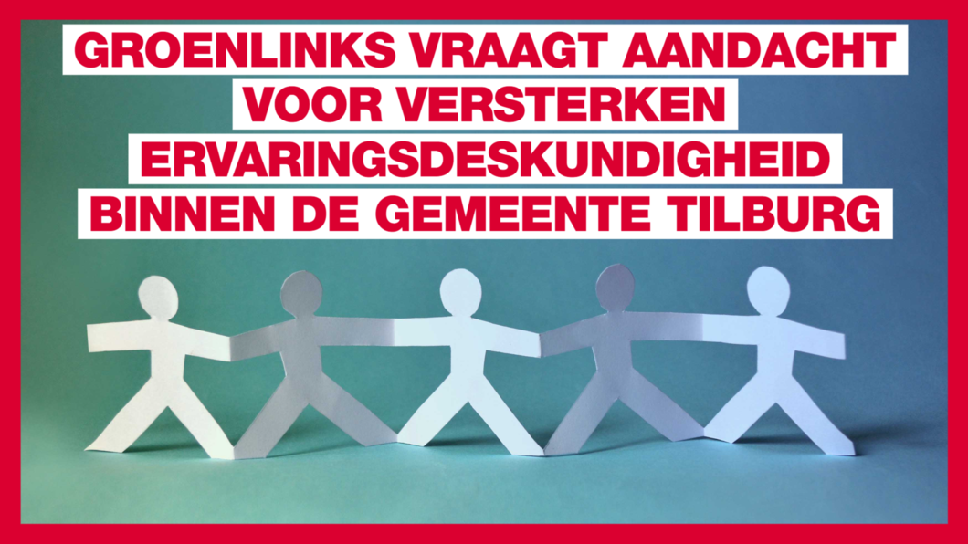 GroenLinks vraagt aandacht voor versterken ervaringsdeskundigheid binnen de gemeente Tilburg
