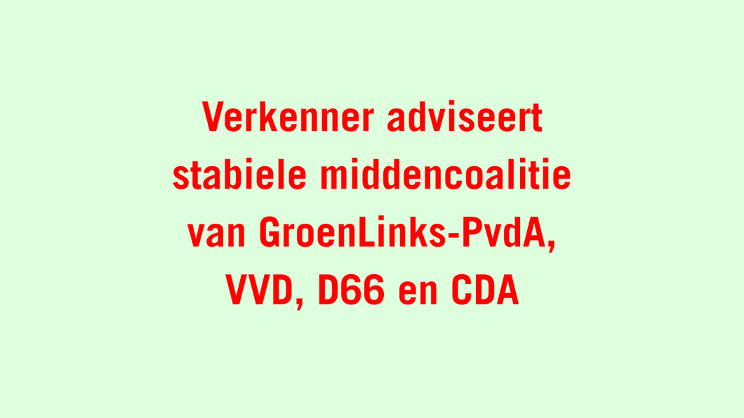Verkenner adviseert stabiele middencoalitie van GroenLinks-PvdA, VVD, D66 en CDA