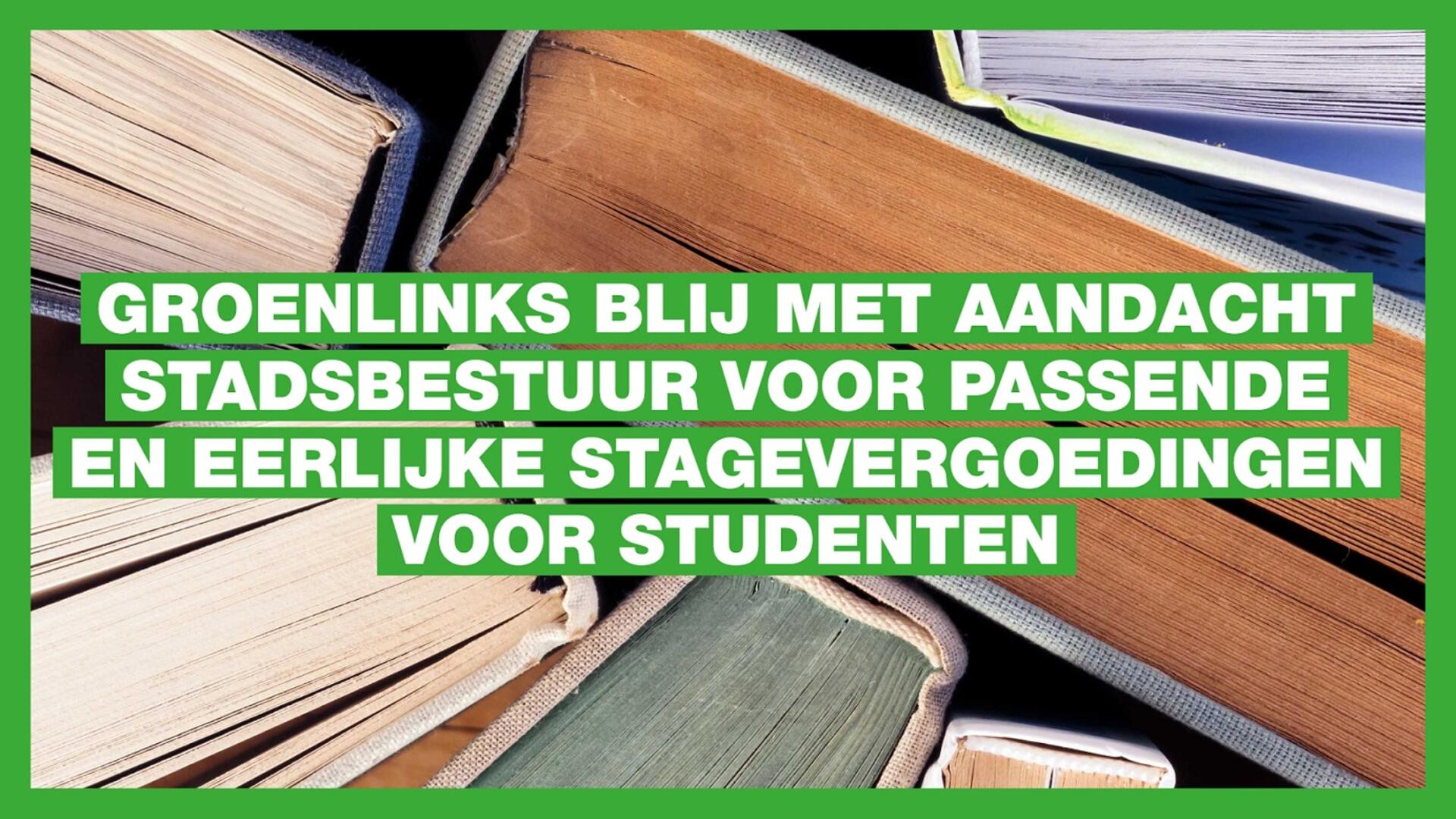 GroenLinks blij met aandacht stadsbestuur voor passende en eerlijke stagevergoedingen voor studenten
