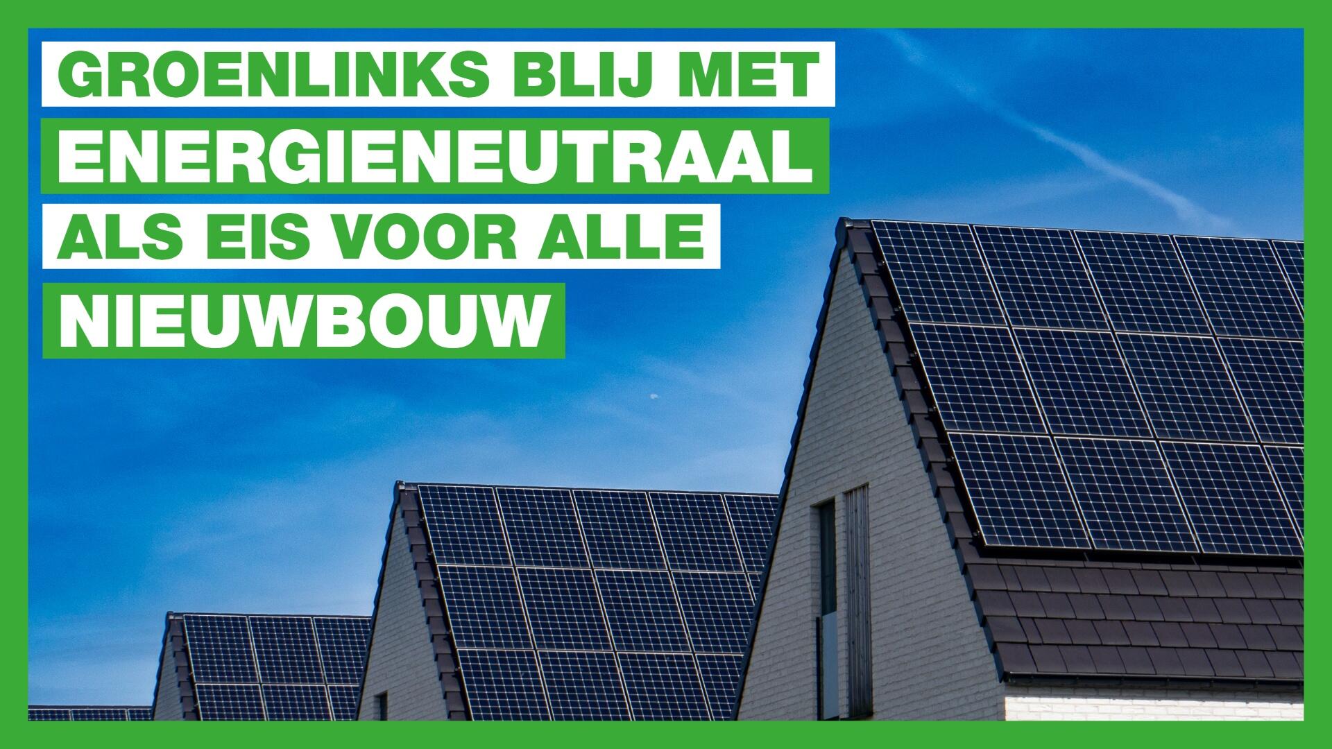 GroenLinks blij met energieneutraal als eis voor alle nieuwbouw